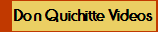 Don Quichitte Videos