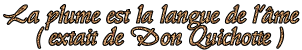 text: la plume est la langue de l'me - extrait de Don Quichotte